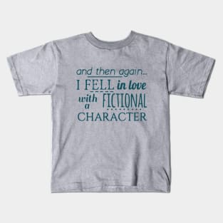 and then again... I fell in love with a fictional character Kids T-Shirt